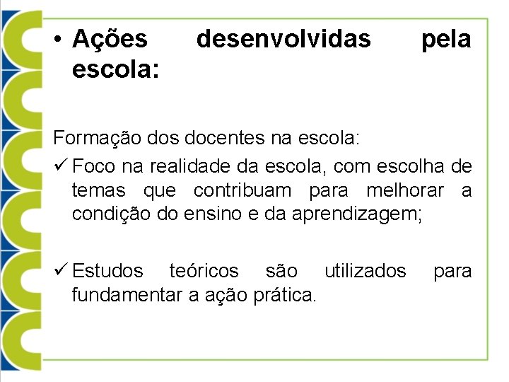  • Ações escola: desenvolvidas pela Formação dos docentes na escola: ü Foco na