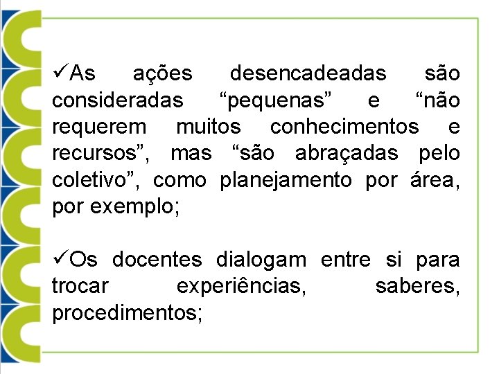 üAs ações desencadeadas são consideradas “pequenas” e “não requerem muitos conhecimentos e recursos”, mas