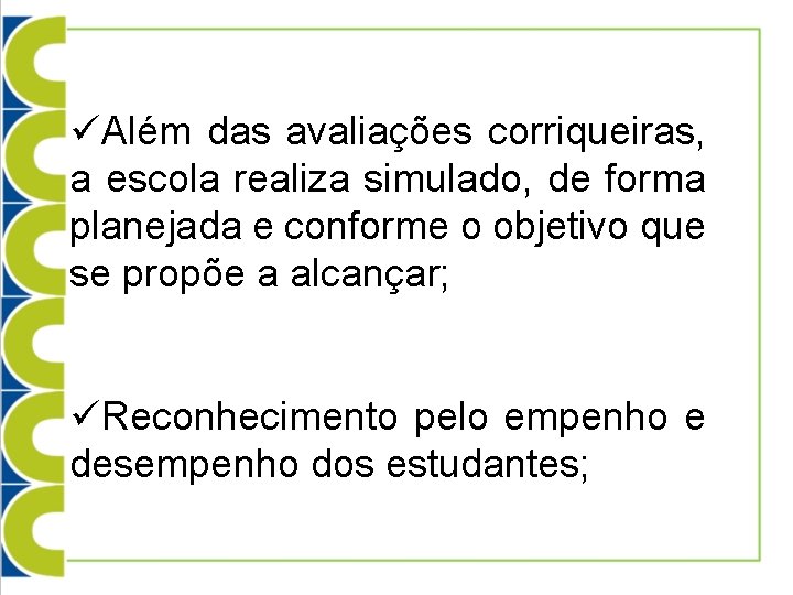 üAlém das avaliações corriqueiras, a escola realiza simulado, de forma planejada e conforme o