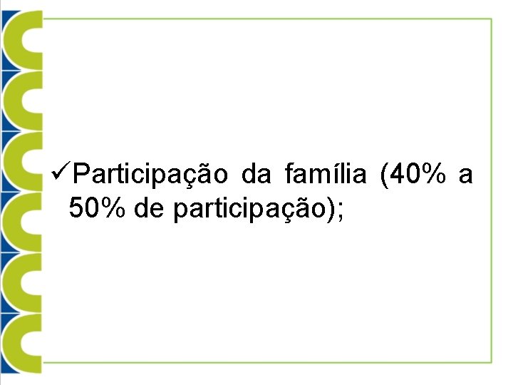 üParticipação da família (40% a 50% de participação); 