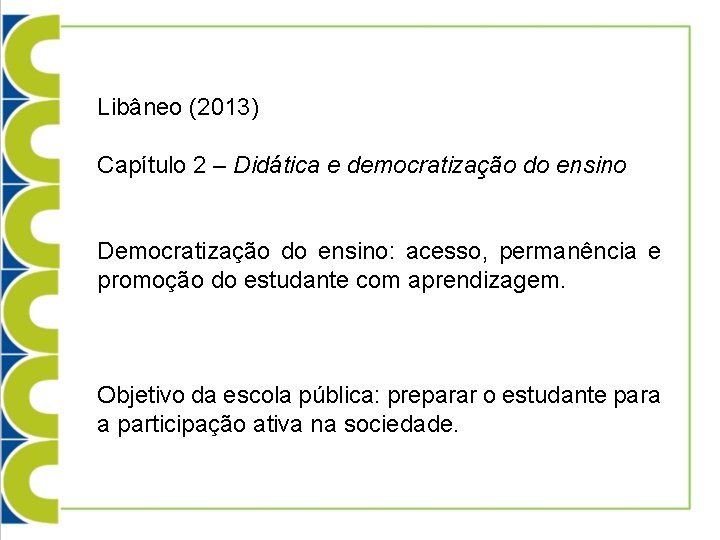 Libâneo (2013) Capítulo 2 – Didática e democratização do ensino Democratização do ensino: acesso,