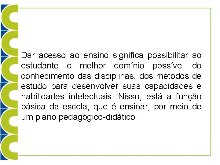 Dar acesso ao ensino significa possibilitar ao estudante o melhor domínio possível do conhecimento