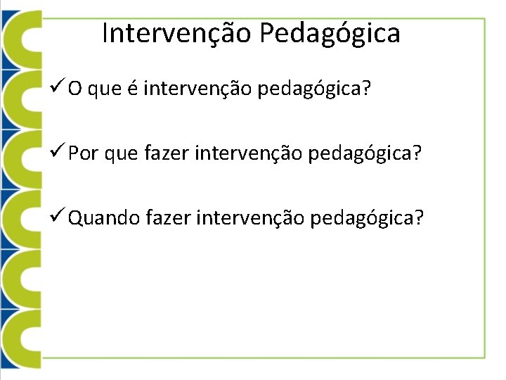 Intervenção Pedagógica ü O que é intervenção pedagógica? ü Por que fazer intervenção pedagógica?