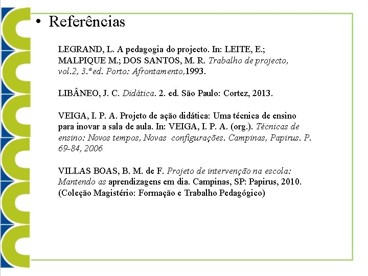  • Referências LEGRAND, L. A pedagogia do projecto. In: LEITE, E. ; MALPIQUE