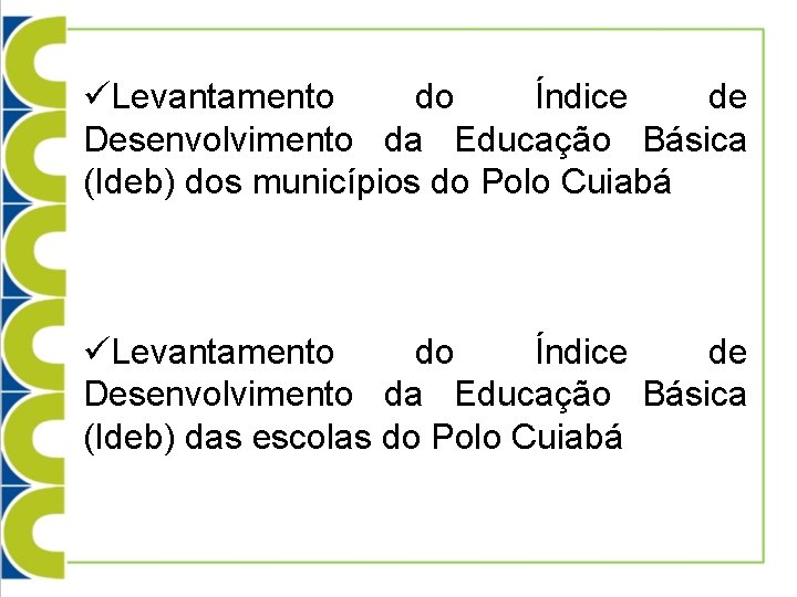 üLevantamento do Índice de Desenvolvimento da Educação Básica (Ideb) dos municípios do Polo Cuiabá