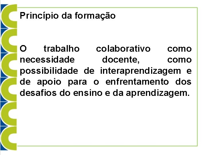 Princípio da formação O trabalho colaborativo como necessidade docente, como possibilidade de interaprendizagem e