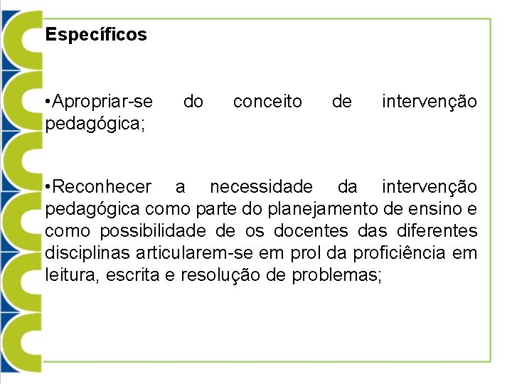 Específicos • Apropriar-se pedagógica; do conceito de intervenção • Reconhecer a necessidade da intervenção