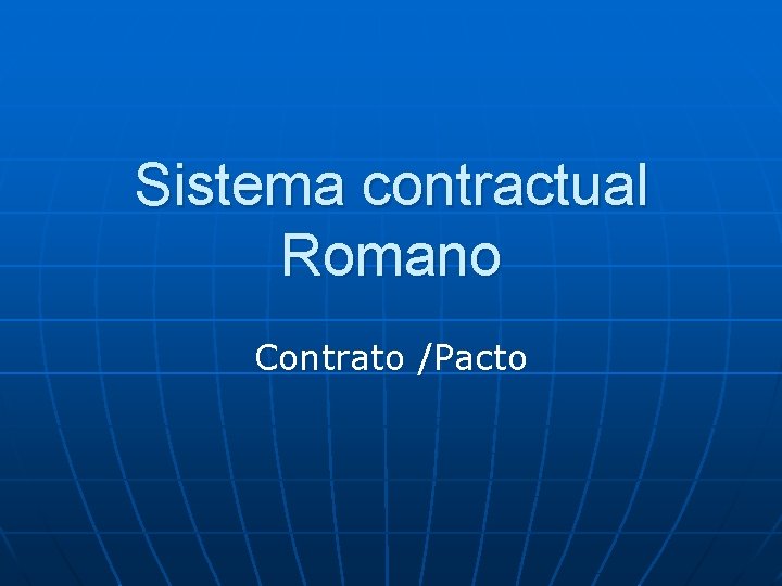 Sistema contractual Romano Contrato /Pacto 