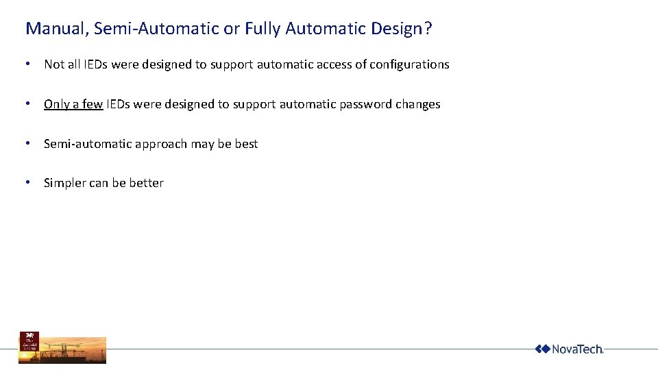 Manual, Semi-Automatic or Fully Automatic Design? • Not all IEDs were designed to support
