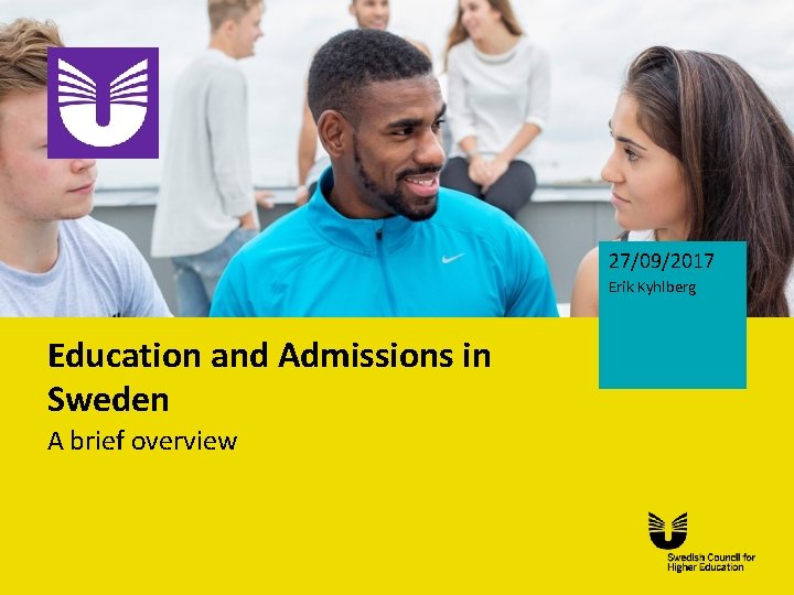 27/09/2017 Erik Kyhlberg Education and Admissions in Sweden A brief overview 