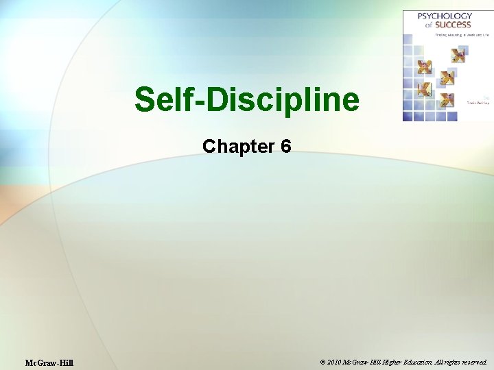 Self-Discipline Chapter 6 Mc. Graw-Hill © 2010 Mc. Graw-Hill Higher Education. All rights reserved.