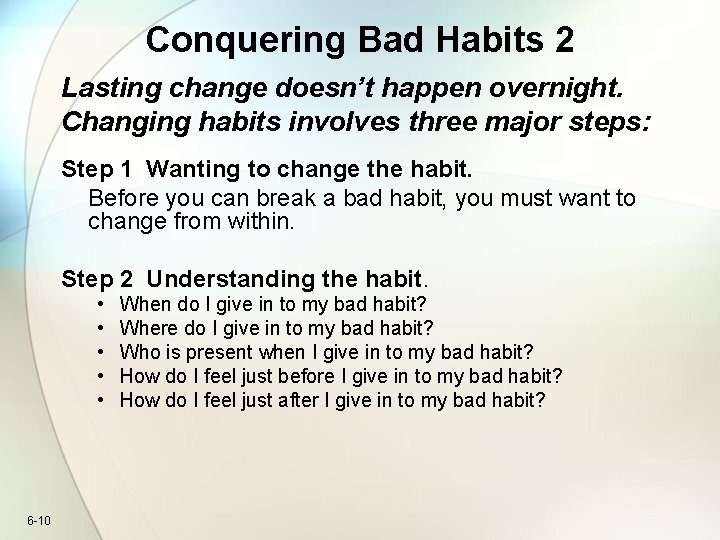 Conquering Bad Habits 2 Lasting change doesn’t happen overnight. Changing habits involves three major