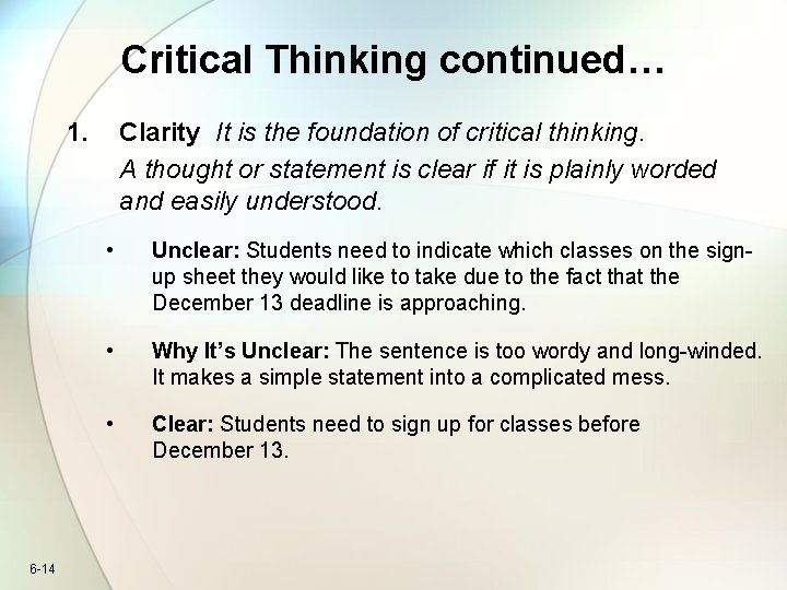 Critical Thinking continued… 1. 6 -14 Clarity It is the foundation of critical thinking.