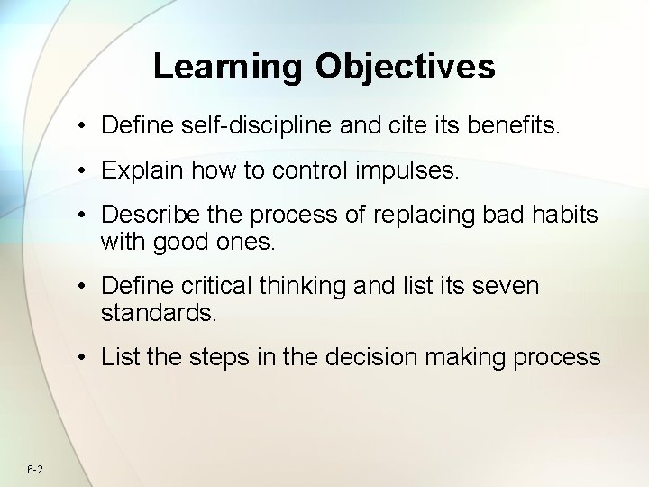 Learning Objectives • Define self-discipline and cite its benefits. • Explain how to control