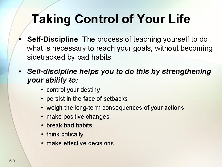 Taking Control of Your Life • Self-Discipline The process of teaching yourself to do