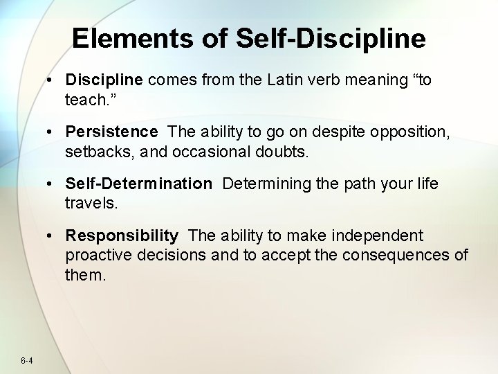 Elements of Self-Discipline • Discipline comes from the Latin verb meaning “to teach. ”