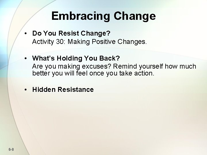 Embracing Change • Do You Resist Change? Activity 30: Making Positive Changes. • What’s