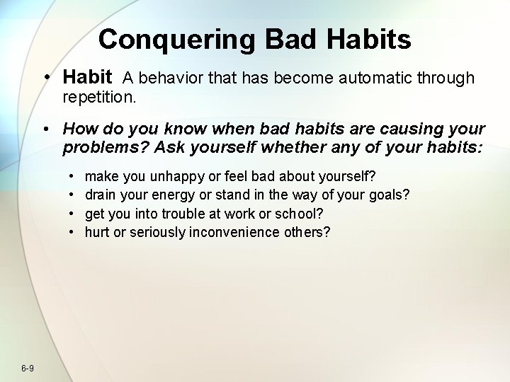 Conquering Bad Habits • Habit A behavior that has become automatic through repetition. •