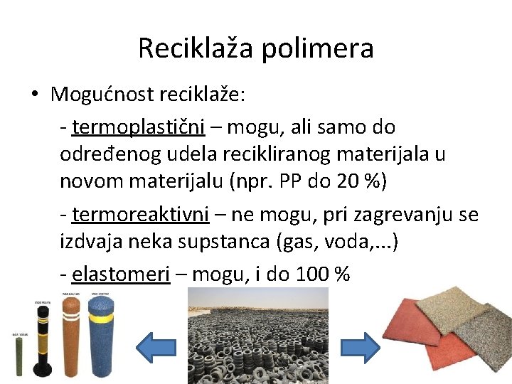 Reciklaža polimera • Mogućnost reciklaže: - termoplastični – mogu, ali samo do određenog udela