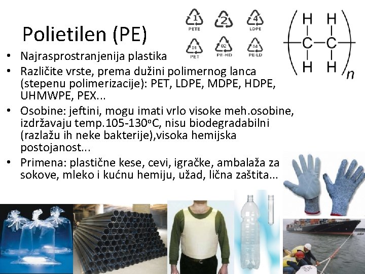 Polietilen (PE) • Najrasprostranjenija plastika • Različite vrste, prema dužini polimernog lanca (stepenu polimerizacije):