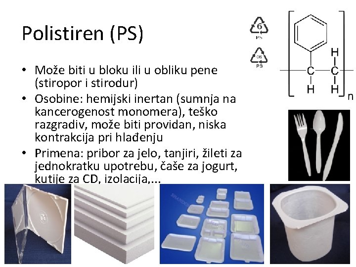 Polistiren (PS) • Može biti u bloku ili u obliku pene (stiropor i stirodur)