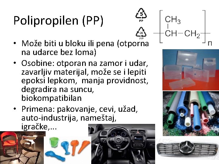 Polipropilen (PP) • Može biti u bloku ili pena (otporna na udarce bez loma)