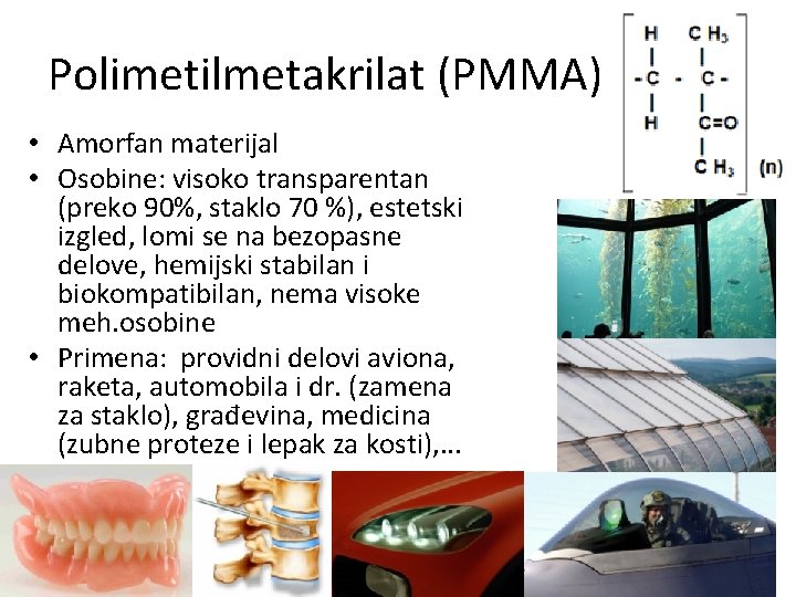 Polimetilmetakrilat (PMMA) • Amorfan materijal • Osobine: visoko transparentan (preko 90%, staklo 70 %),