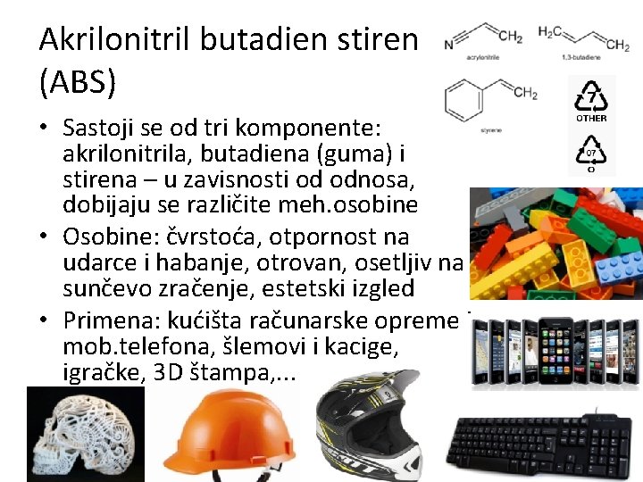 Akrilonitril butadien stiren (ABS) • Sastoji se od tri komponente: akrilonitrila, butadiena (guma) i