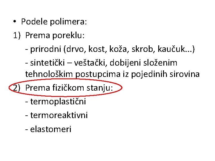  • Podele polimera: 1) Prema poreklu: - prirodni (drvo, kost, koža, skrob, kaučuk.