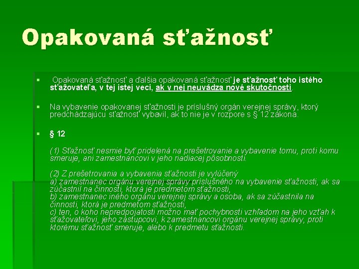 Opakovaná sťažnosť § Opakovaná sťažnosť a ďalšia opakovaná sťažnosť je sťažnosť toho istého sťažovateľa,