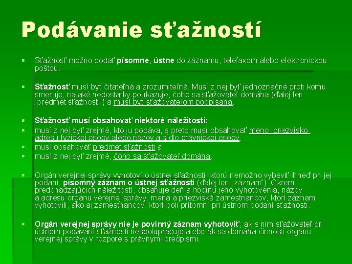 Podávanie sťažností § Sťažnosť možno podať písomne, ústne do záznamu, telefaxom alebo elektronickou poštou.