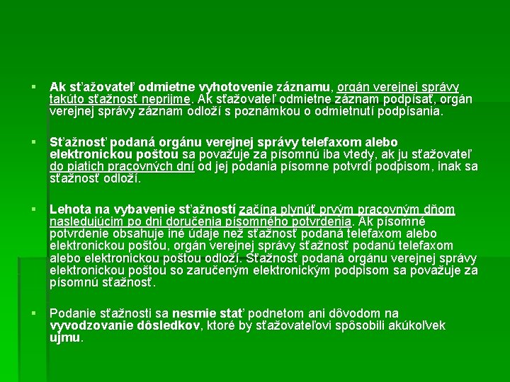 § Ak sťažovateľ odmietne vyhotovenie záznamu, orgán verejnej správy takúto sťažnosť neprijme. Ak sťažovateľ