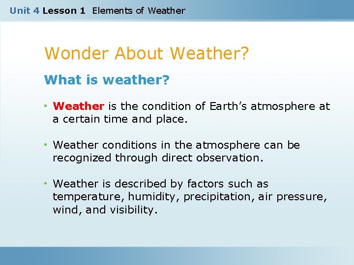 Unit 4 Lesson 1 Elements of Weather Wonder About Weather? What is weather? •