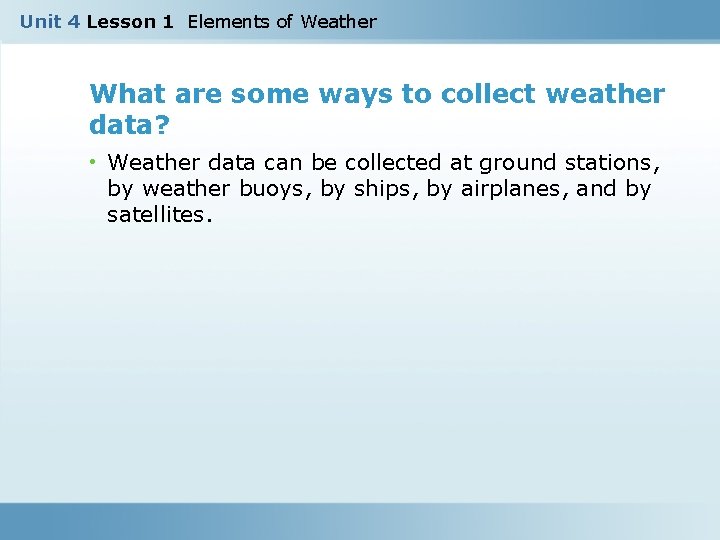 Unit 4 Lesson 1 Elements of Weather What are some ways to collect weather