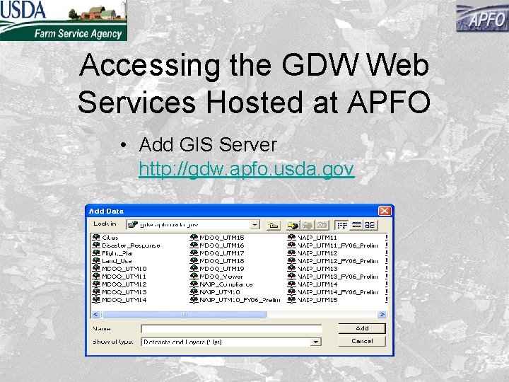 Accessing the GDW Web Services Hosted at APFO • Add GIS Server http: //gdw.