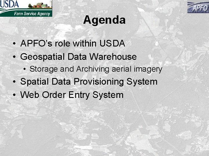 Agenda • APFO’s role within USDA • Geospatial Data Warehouse • Storage and Archiving