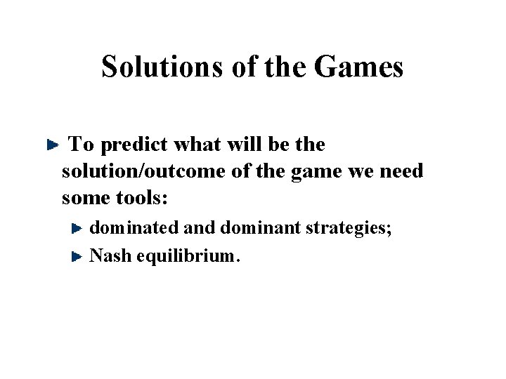 Solutions of the Games To predict what will be the solution/outcome of the game