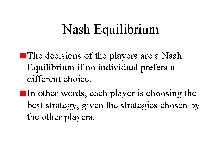 Nash Equilibrium The decisions of the players are a Nash Equilibrium if no individual