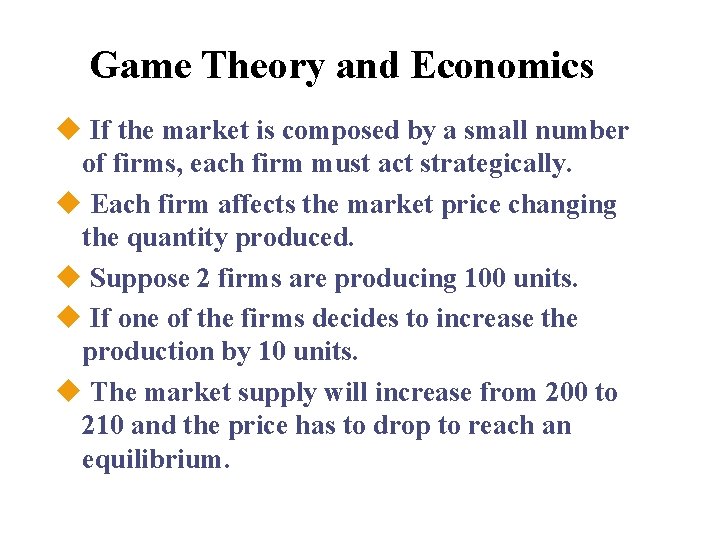 Game Theory and Economics u If the market is composed by a small number