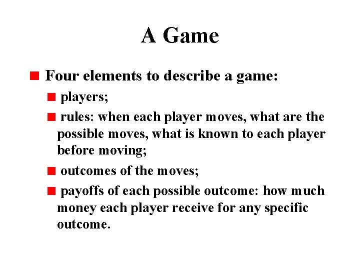 A Game Four elements to describe a game: players; rules: when each player moves,