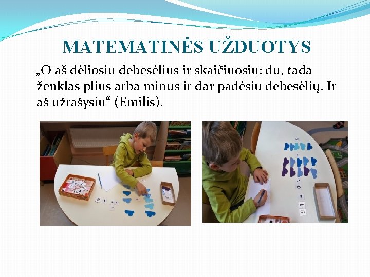 MATEMATINĖS UŽDUOTYS „O aš dėliosiu debesėlius ir skaičiuosiu: du, tada ženklas plius arba minus