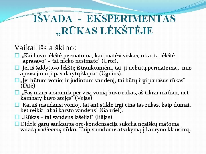 IŠVADA - EKSPERIMENTAS „RŪKAS LĖKŠTĖJE Vaikai išsiaiškino: � „Kai buvo lėkštė permatoma, kad matėsi