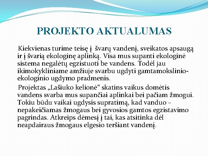 PROJEKTO AKTUALUMAS Kiekvienas turime teisę į švarų vandenį, sveikatos apsaugą ir į švarią ekologinę