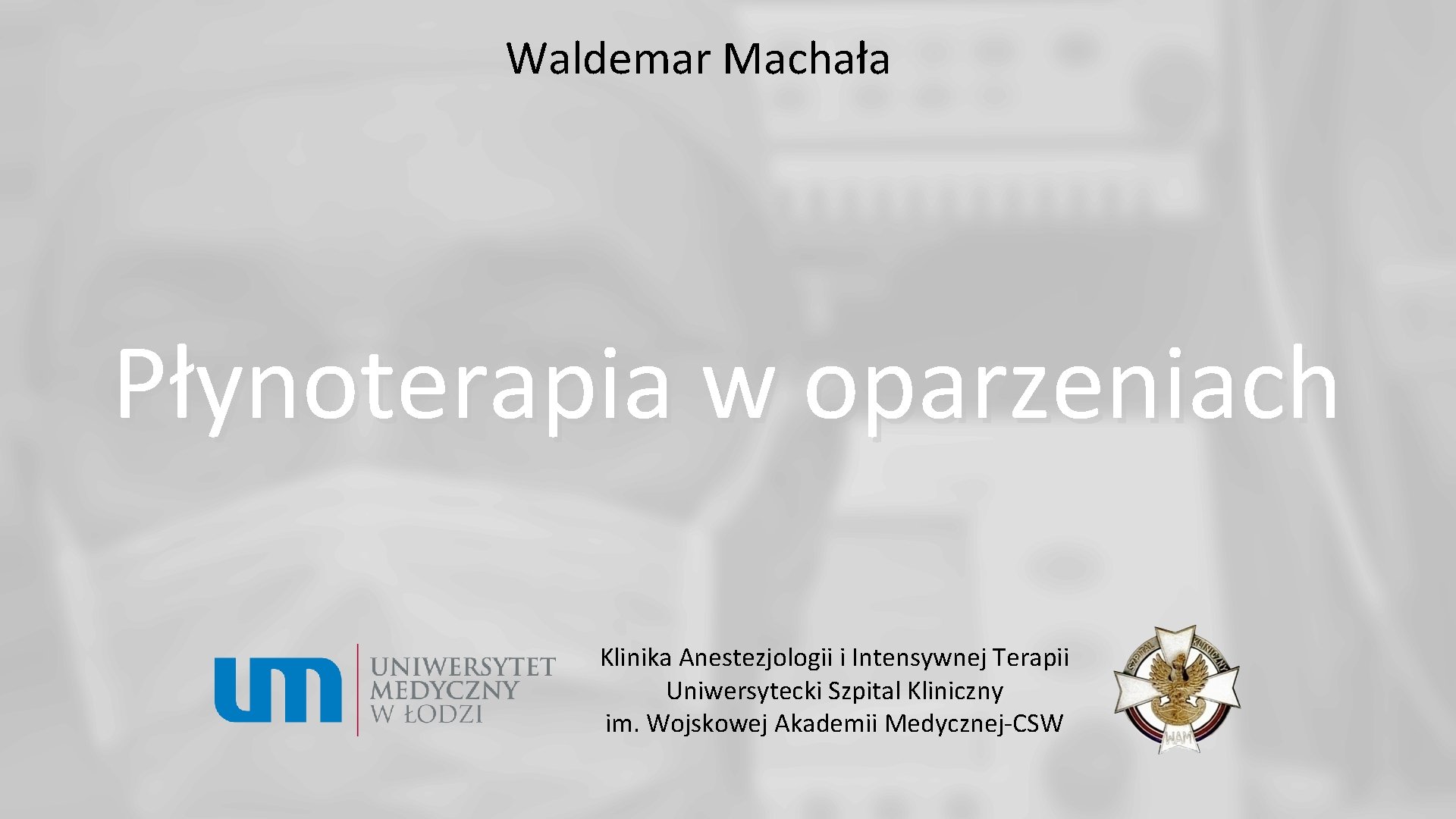 Waldemar Machała Płynoterapia w oparzeniach Klinika Anestezjologii i Intensywnej Terapii Uniwersytecki Szpital Kliniczny im.