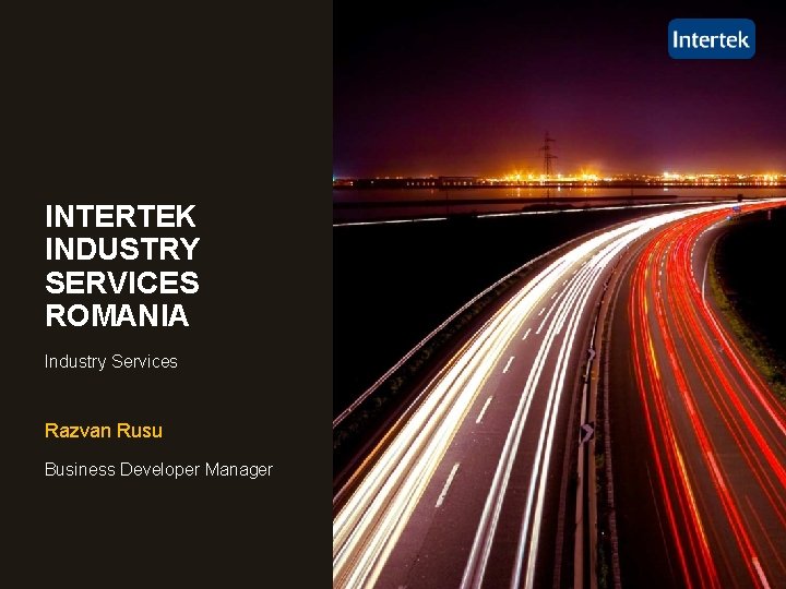 INTERTEK INDUSTRY SERVICES ROMANIA Industry Services Razvan Rusu Business Developer Manager 