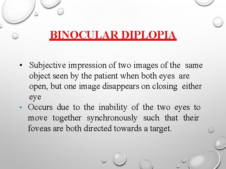 BINOCULAR DIPLOPIA • Subjective impression of two images of the same object seen by