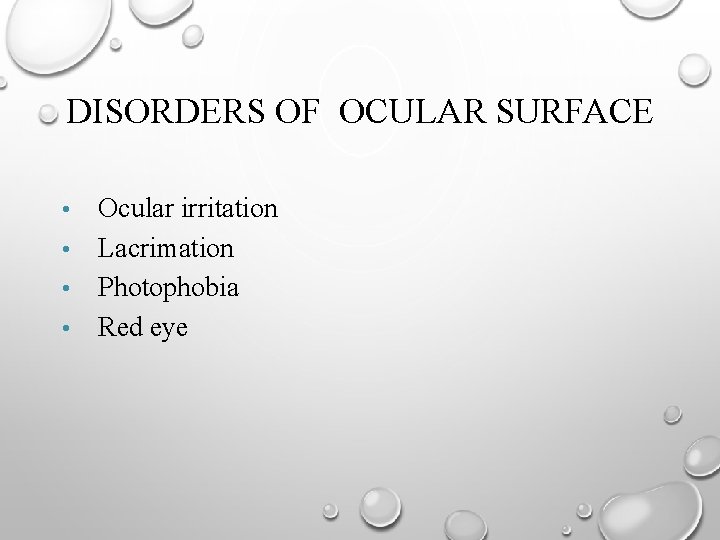 DISORDERS OF OCULAR SURFACE Ocular irritation • Lacrimation • Photophobia • Red eye •