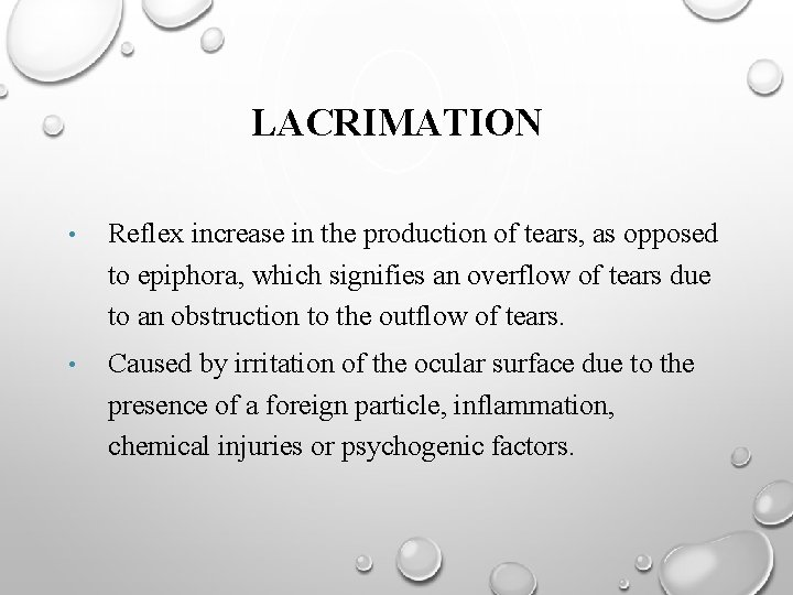 LACRIMATION • Reflex increase in the production of tears, as opposed to epiphora, which