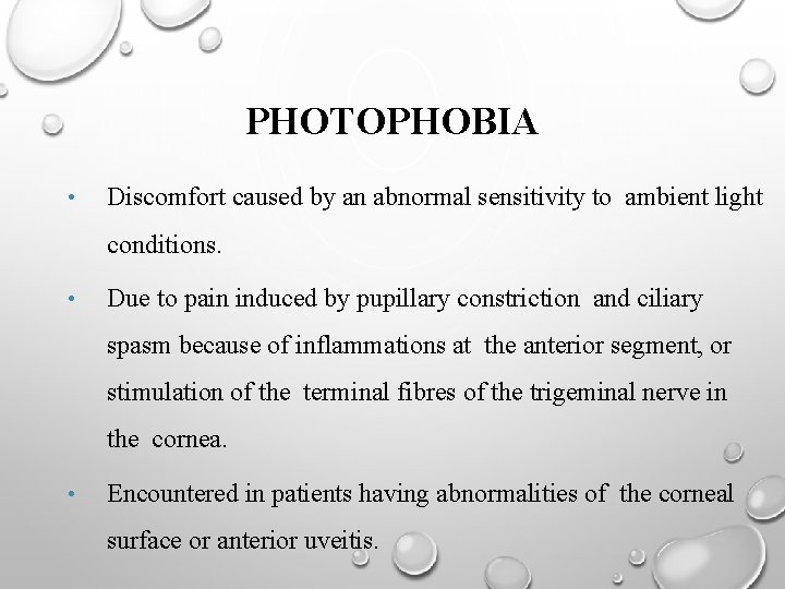 PHOTOPHOBIA • Discomfort caused by an abnormal sensitivity to ambient light conditions. • Due