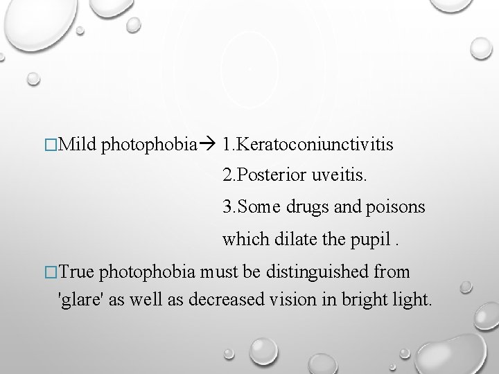 �Mild photophobia 1. Keratoconiunctivitis 2. Posterior uveitis. 3. Some drugs and poisons which dilate